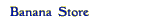 Banana Store
